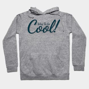 Way to Go Cool Hoodie